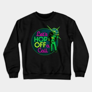 Let's Hop OFF a Call - Remote Work Space Crewneck Sweatshirt